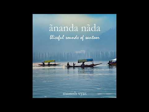 Manish Vyas - Ananda Nada - Blissful Sounds of Santoor (Full Album)