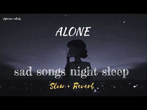 Sad 🥺 songs for night 🥀 sleeping | [ALONE] broken 💔 lofi songs | slow + reverb #sad #viral #trending