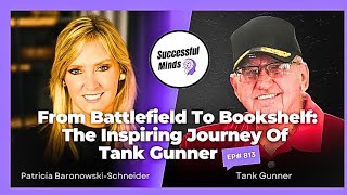 From Battlefield to Bookshelf: The Inspiring Journey of Tank Gunner - Successful Minds | Ep813