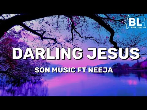 Darling Jesus (Lyrics) Son Music ft Neeja