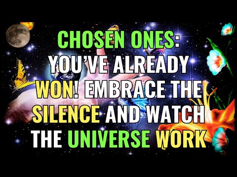 Chosen Ones: You’ve Already Won! Embrace the Silence and Watch the Universe Work | Awakening