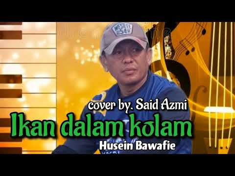 Ikan dalam kolam - Husein Bawafie - cover by. Said Azmi (official music audio)