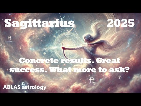 Sagittarius in 2025. Whatever was a source of uncertainty is going to become much more concrete.