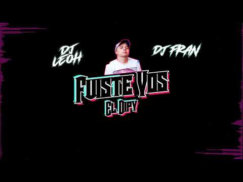 FUISTE VOS ( REMIX ) ✘ EL DIPY ✘ DJ LEOH  ✘ DJ Frann