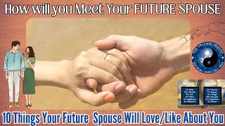 How Will You Meet Your😍 FUTURE SPOUSE & 10 Things They 🙈Love/Like About YOU ☯️Pick A Card Hindi❣️🌺