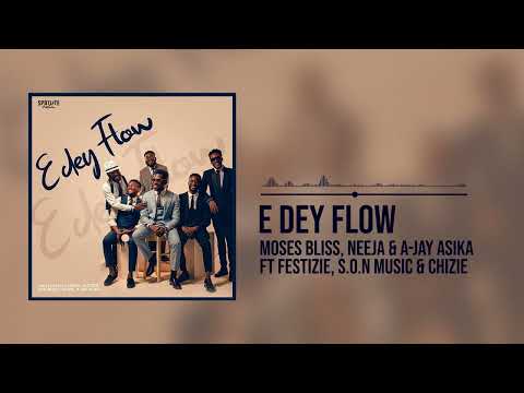 Moses Bliss - E Dey Flow [Official Audio] x Neeja, Ajay Asika, Festizie, Chizie & Son Music