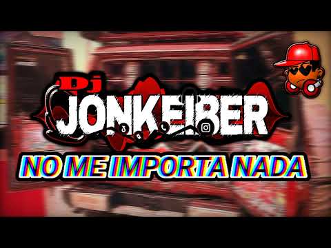 NO ME IMPORTA NAADAA DOBLE TONO DJJONKEIBER 👹