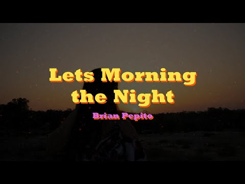 Let's Morning the Night - Brian Pepito (Official Lyric Video)