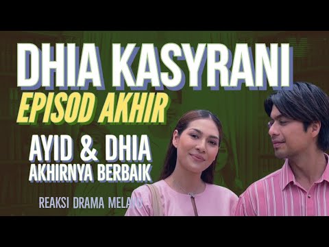 DHIA KASYRANI Episod Akhir, Ayid dan Dhia akhirnya berbaik. REAKSI DRAMA MELAYU