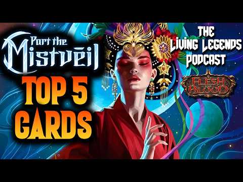 TOP 5 CARDS in PART THE MISTVEIL! Flesh and Blood ► Living Legends Podcast Ep 105