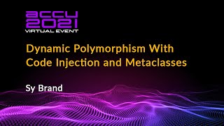 Dynamic Polymorphism With Code Injection and Metaclasses - Sy Brand [ ACCU 2021 ]