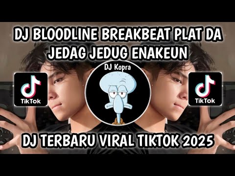 DJ BLOODLINE BREAKBEAT PLAT DA JEDAG JEDUG ENAKEUN VIRAL TIKTOK TERBARU 2025‼️YANG KALIAN CARI