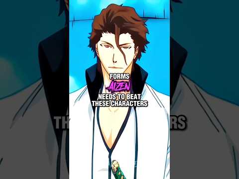 Forms Aizen Needs To Beat These Characters #bleach