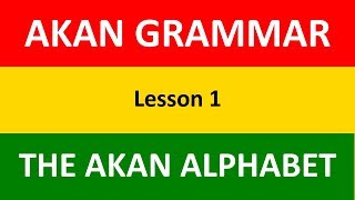 Learn Akan (Twi) Grammar | The Akan Alphabet | Lesson 1 | LEARNAKAN.COM