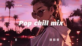 Summer pop mix ~ Pop rnb chill mix ~ Chill songs when you want to feel motivated and relaxed