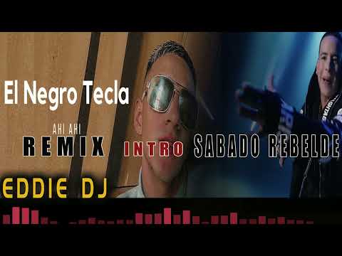 AHI AHI EL TECLA REMIX INTRO SABADO REBELDE  EDDIE DJ