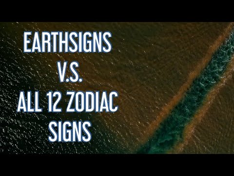 EARTHSIGNS V.S. ALL 12 ZODIAC SIGNS