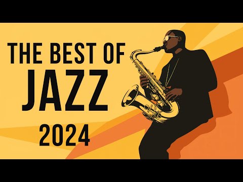 The Best of Jazz 2024 | Music That Connects the Heart and Soul