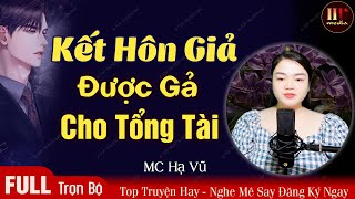 Kết Hôn Giả Được Gả Cho Tổng Tài FULL-Trọn Bộ | 5 phút nghe đọc truyện ngôn tình hấp dẫn