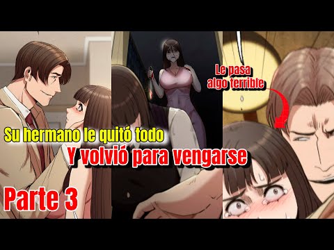 SE VENGO DE SU HERMANO POR QUITARLE TODO / PARTE 3 RESUMEN DE MANHWA