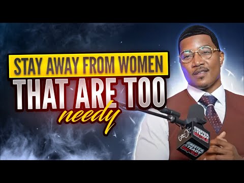 Stay Away From Woman That  Are Too Needy I C.A.$.H