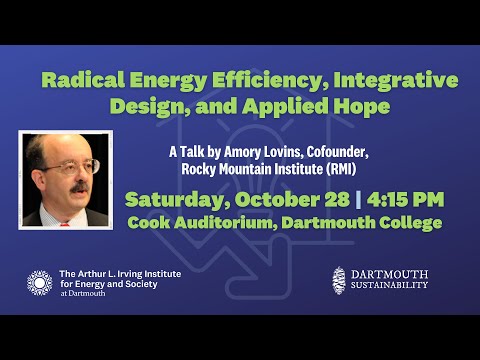 Radical Energy Efficiency, Integrative Design and Applied Hope, a talk by Amory Lovins