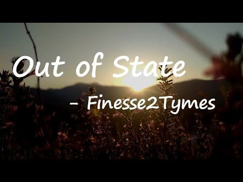 Finesse2Tymes – Out of State Lyrics