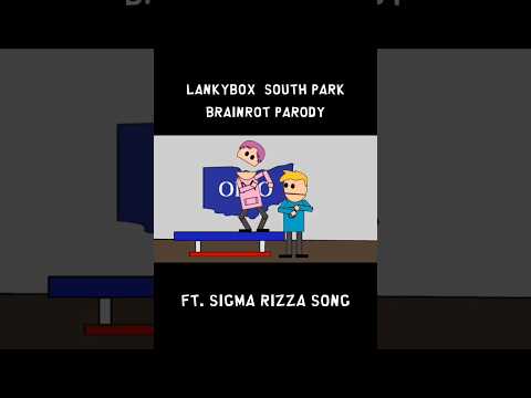 Lankybox South Park #brainrot Parody ft. Sigma Rizza Song #lankybox #fnaf #skibiditoilet #animation