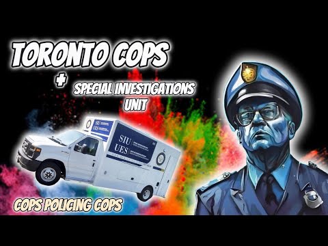 TORONTO COPS AND THE SIU- Cops Policing Cops- Toronto, Ontario