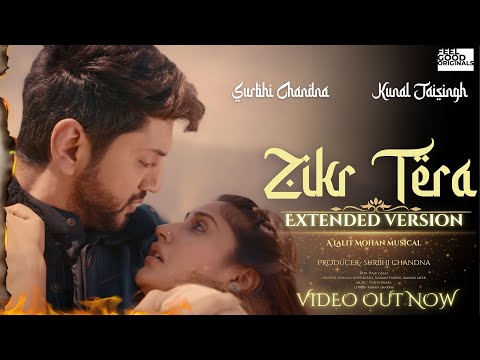 Zikr Tera Extended Version | Surbhi Chandna & Kunal Jaisingh | Yash Tiwari, Naman Pareek, KavyaKriti