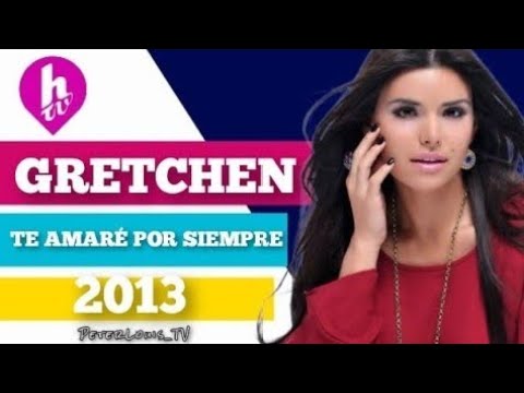 TE AMARÉ POR SIEMPRE - GRETCHEN (HTV/RECREACIÓN)