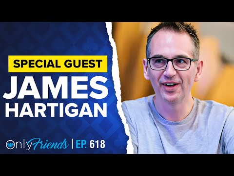 James Hartigan Joins Us!! | Only Friends Pod Ep #618 | Solve for Why