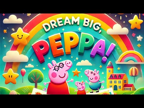 Peppa Pig: Dream Big, Peppa - Read Aloud