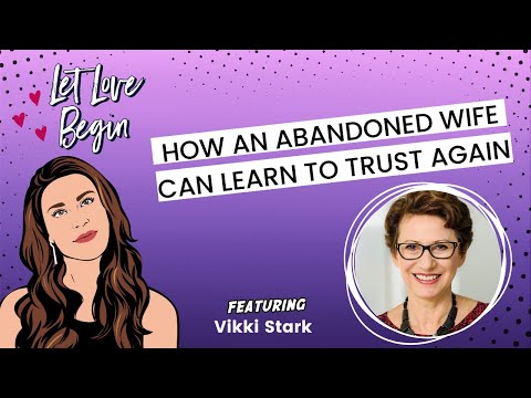 Let Love Begin Episode 17: How An Abandoned Wife Can Learn To Trust Again w/ Vikki Stark