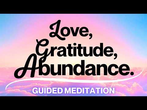 Guided Meditation for Love, Gratitude, and Abundance