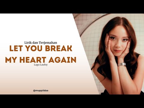 Lagu Laufey - Lirik dan Terjemahan Let You Break My Heart Again