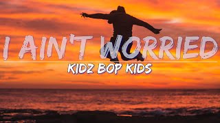 KIDZ BOP Kids - I Ain't Worried (Lyrics) - Full Audio, 4k Video