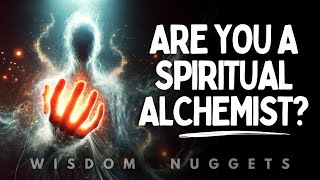 6 Signs You’re a Spiritual Alchemist