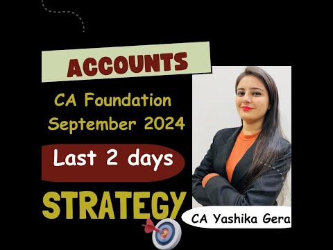 Last 2 Days Strategy - CA Foundation Accounts Sep 2024 | CA Yashika Gera