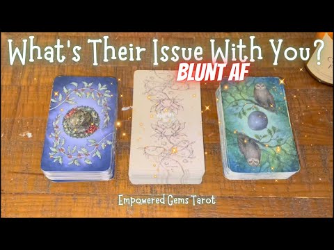 Pick-a-Card: What’s their issue with you? Blunt AF