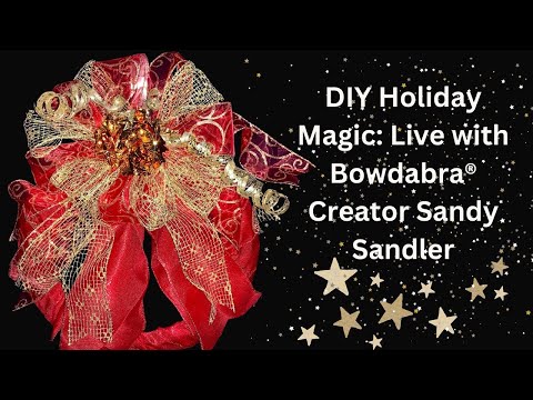 DIY Holiday Magic: Live with Bowdabra® Creator Sandy Sandler!