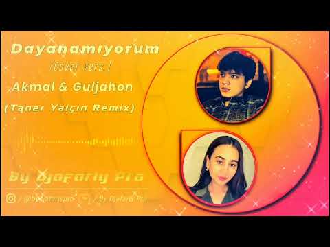 Akmal & Guljahon - Dayanamıyorum (Taner Yalçın Remix)