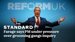 Grooming gangs: PM under ‘immense’ pressure over inquiry, says Farage