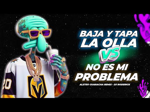 BAJA Y TAPA LA OLLA VS NO ES MI PROBLEMA - DJ RODERICK (REMIX GUARACHA ALETEO)