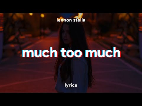 Lennon Stella - Much Too Much (Lyrics)