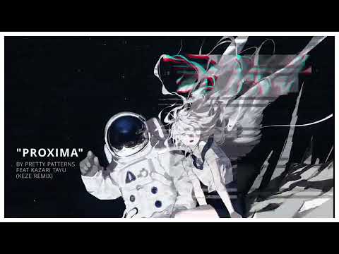 PATTERNS - Proxima (ft. Kazari Tayu) (KEZE Remix)