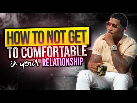 HOW TO NOT GET TOO COMFORTABLE IN YOUR RELATIONSHIP I C.A.$.H