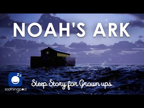 Bedtime Sleep Stories | 🚢 Noah's Ark 🌊 | Sleep Story for Grown Ups | Bible stories | Edutainment