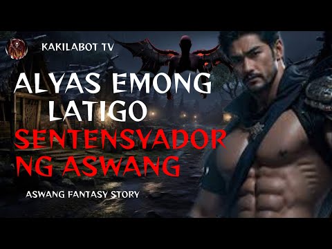 ALYAS EMONG LATIGO, SENTENSYADOR NG ASWANG | ASWANG FANTASY STORY | KWENTONG ASWANG