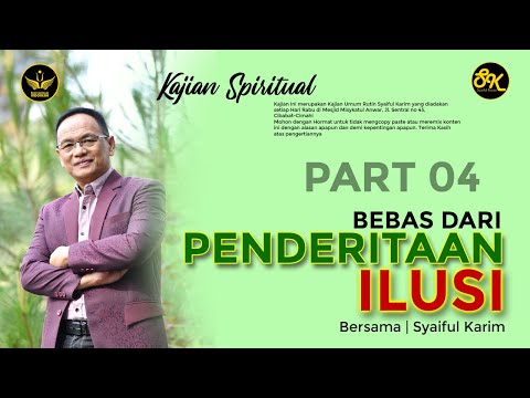 KAJIAN SPIRITUAL | BEBAS DARI PENDERITAAN ILUSI  | #part4  | SK